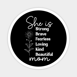 She Is Mom: Strong Brave Fearless Loving Kind Beautiful Magnet